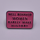 Queen Pin - Well Behaved Women